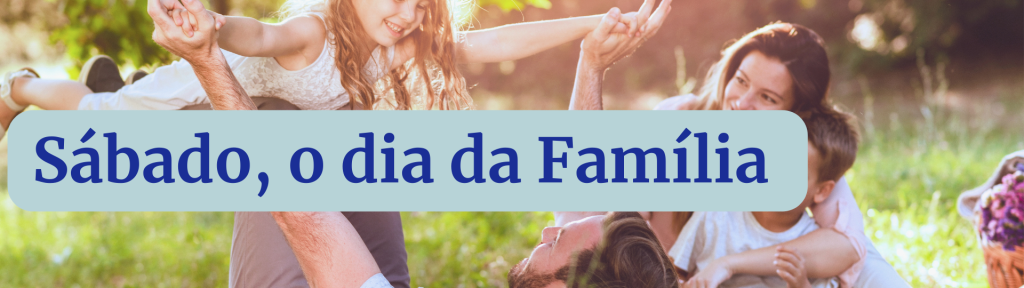 Sábado - o Dia da Família